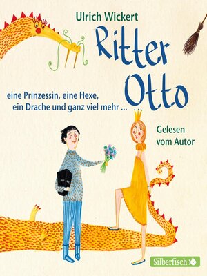cover image of Ritter Otto, eine Prinzessin, eine Hexe, ein Drache und ganz viel mehr ...